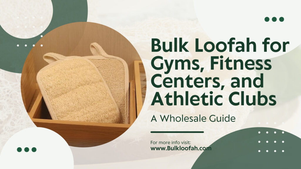 Bulk Loofah Gym Fitness Center Wholesale Guide 2026 Bulkloofah