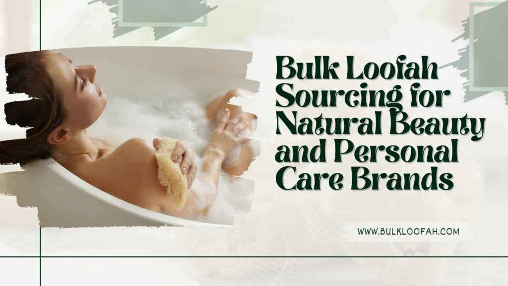 Bulk Loofah Natural Beauty Brands 2026 Wholesale Guide Bulkloofah