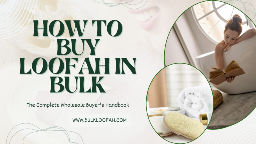 Buy Loofah in Bulk Wholesale Buyer's Guide 2026 Bulkloofah